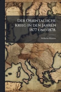 bokomslag Orientalische Krieg in den Jahren 1877 und 1878.