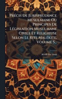 bokomslag PrÃ(c)cis De Jurisprudence Musulmane Ou Principes De LÃ(c)gislation Musulmane Civile Et Religieuse Selon Le Rite MalÃ(c)kite, Volume 5...