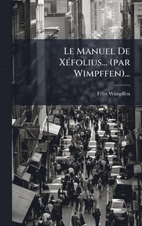 bokomslag Manuel De XÃ(c)folius... (par Wimpffen)...