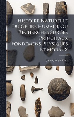 Julien Joseph Virey - Histoire Naturelle Du Genre Humain, Ou Recherches Sur Ses Principaux Fondemens Physiques Et Moraux, Inbunden