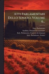 bokomslag Atti Parlamentari Dello Senato, Volume 6...
