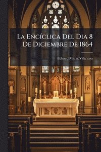 bokomslag La EncÃ-clica Del Dia 8 De Diciembre De 1864
