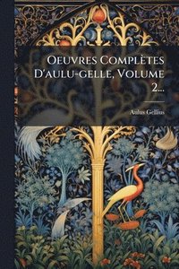 bokomslag Oeuvres Complètes D'aulu-gelle, Volume 2...