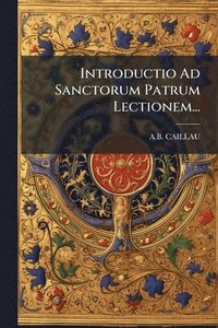 bokomslag Introductio Ad Sanctorum Patrum Lectionem...