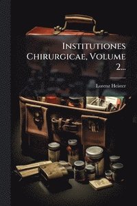 bokomslag Institutiones Chirurgicae, Volume 2...