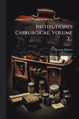 bokomslag Institutiones Chirurgicae, Volume 2...