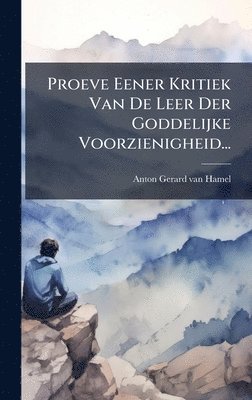 bokomslag Proeve Eener Kritiek Van De Leer Der Goddelijke Voorzienigheid...