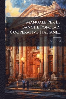 bokomslag Manuale Per Le Banche Popolari Cooperative Italiane...