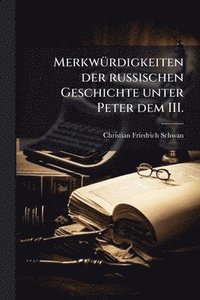 bokomslag MerkwÃ1/4rdigkeiten der russischen Geschichte unter Peter dem III.