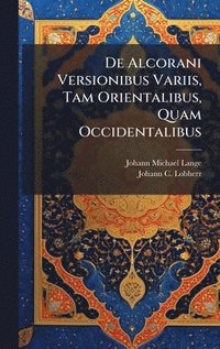 bokomslag De Alcorani Versionibus Variis, Tam Orientalibus, Quam Occidentalibus