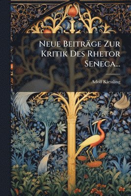 Neue Beiträge Zur Kritik Des Rhetor Seneca...