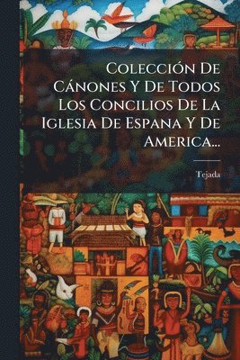 bokomslag ColecciÃ3n De Cànones Y De Todos Los Concilios De La Iglesia De Espana Y De America...