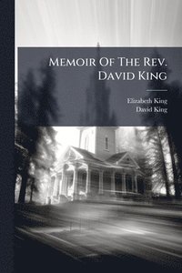 bokomslag Memoir Of The Rev. David King