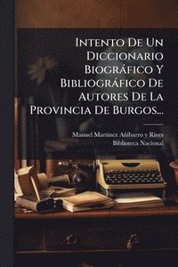 bokomslag Intento De Un Diccionario Biogràfico Y Bibliogràfico De Autores De La Provincia De Burgos...