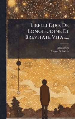 bokomslag Libelli Duo, De Longitudine Et Brevitate Vitae...