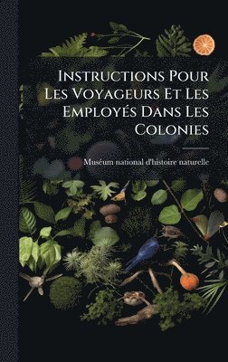 bokomslag Instructions Pour Les Voyageurs Et Les EmployÃ(c)s Dans Les Colonies