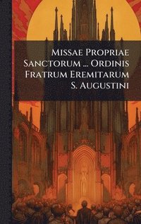 bokomslag Missae Propriae Sanctorum ... Ordinis Fratrum Eremitarum S. Augustini