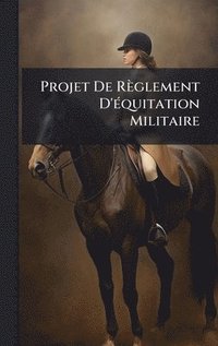 bokomslag Projet De RÃ¤glement D'Ã©quitation Militaire