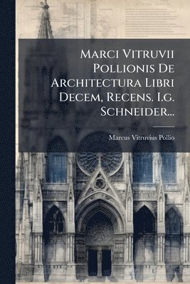 bokomslag Marci Vitruvii Pollionis De Architectura Libri Decem, Recens. I.g. Schneider...