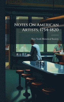 Notes On American Artists, 1754-1820