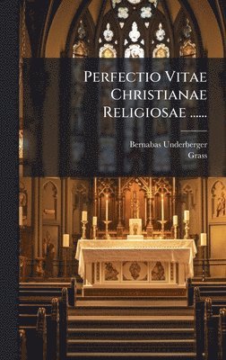 Bernabas Underberger, Grass - Perfectio Vitae Christianae Religiosae ......, Inbunden