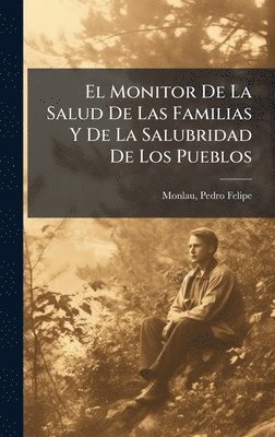 Monlau Pedro Felipe, Pedro Felipe, Monlau - Monitor De La Salud De Las Familias Y De La Salubridad De Los Pueblos, Inbunden