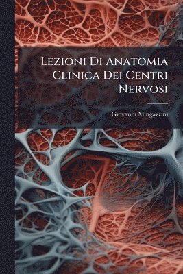 Lezioni Di Anatomia Clinica Dei Centri Nervosi
