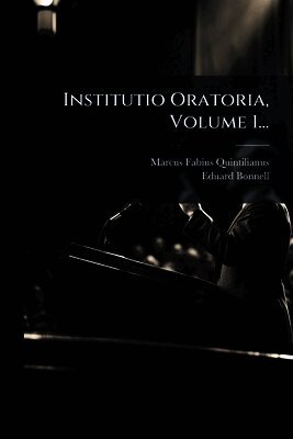 Marcus Fabius Quintilianus, Eduard Bonnell - Institutio Oratoria, Volume 1..., Häftad