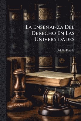 Adolfo Posada - Enseñanza Del Derecho En Las Universidades, Häftad