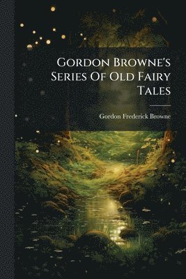 Gordon Browne's Series Of Old Fairy Tales