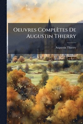 Augustin Thierry - Oeuvres Complètes De Augustin Thierry, Häftad