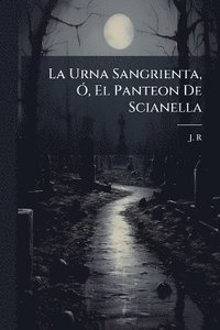 bokomslag Urna Sangrienta, Ã", El Panteon De Scianella