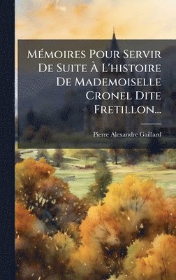 MÃ(c)moires Pour Servir De Suite Ã L'histoire De Mademoiselle Cronel Dite Fretillon...