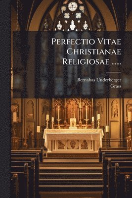 Bernabas Underberger, Grass - Perfectio Vitae Christianae Religiosae ......, Häftad