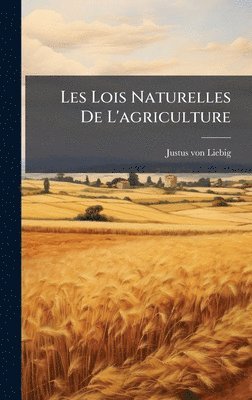 Justus Von Liebig, Justus von Liebig - Les Lois Naturelles De L'agriculture, Inbunden