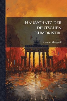 Hausschatz der deutschen Humoristik.