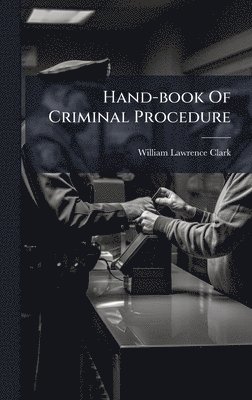 Hand-book Of Criminal Procedure