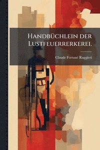 bokomslag HandbÃ1/4chlein der Lustfeuerrerkerei.