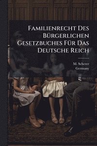 bokomslag Familienrecht Des BÃ1/4rgerlichen Gesetzbuches FÃ1/4r Das Deutsche Reich