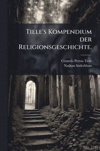 bokomslag Tiele's Kompendium der Religionsgeschichte.