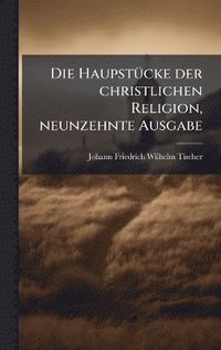 bokomslag HaupstÃ1/4cke der christlichen Religion, neunzehnte Ausgabe