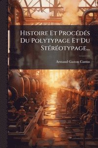 bokomslag Histoire Et ProcÃ(c)dÃ(c)s Du Polytypage Et Du StÃ(c)rÃ(c)otypage...