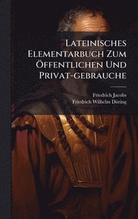 bokomslag Lateinisches Elementarbuch Zum Ã-ffentlichen Und Privat-gebrauche