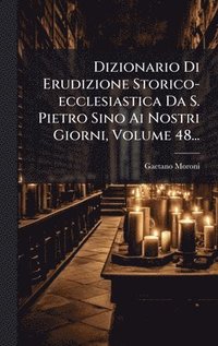 bokomslag Dizionario Di Erudizione Storico-ecclesiastica Da S. Pietro Sino Ai Nostri Giorni, Volume 48...