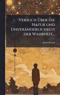 bokomslag Versuch Ã¿ber die Natur und Unveränderlichkeit der Wahrheit...