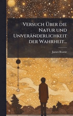 James Beattie - Versuch Ãber die Natur und Unveränderlichkeit der Wahrheit..., Inbunden