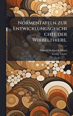 Normentafeln zur Entwicklungsgeschichte der Wirbelthiere.