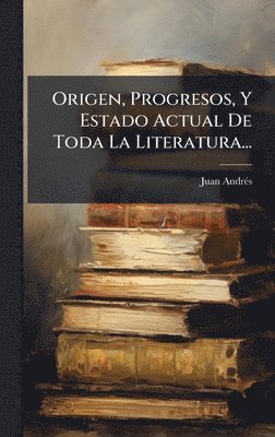 bokomslag Origen, Progresos, Y Estado Actual De Toda La Literatura...