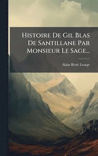 bokomslag Histoire De Gil Blas De Santillane Par Monsieur Le Sage...