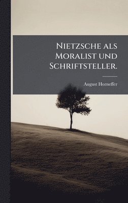 August Horneffer - Nietzsche als Moralist und Schriftsteller., Inbunden